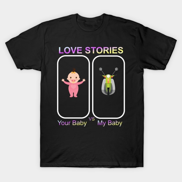 Love Stories-Your Baby Versus My Baby T-Shirt by goodpeoplellcdesign